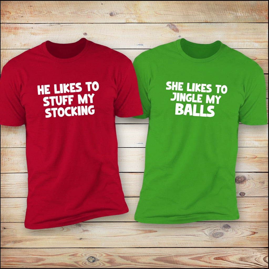He Likes To Stuff My Stocking and She Likes To Jingle My Balls matching couples tees