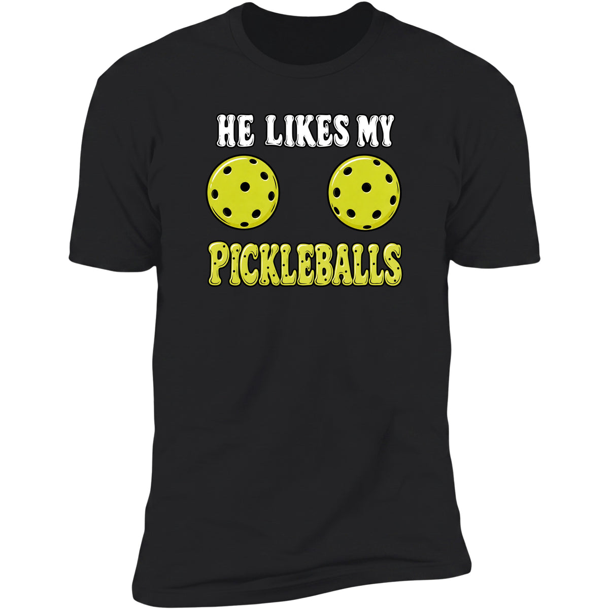 He Likes My Pickleballs Black