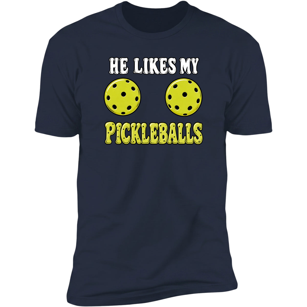He Likes My Pickleballs Navy