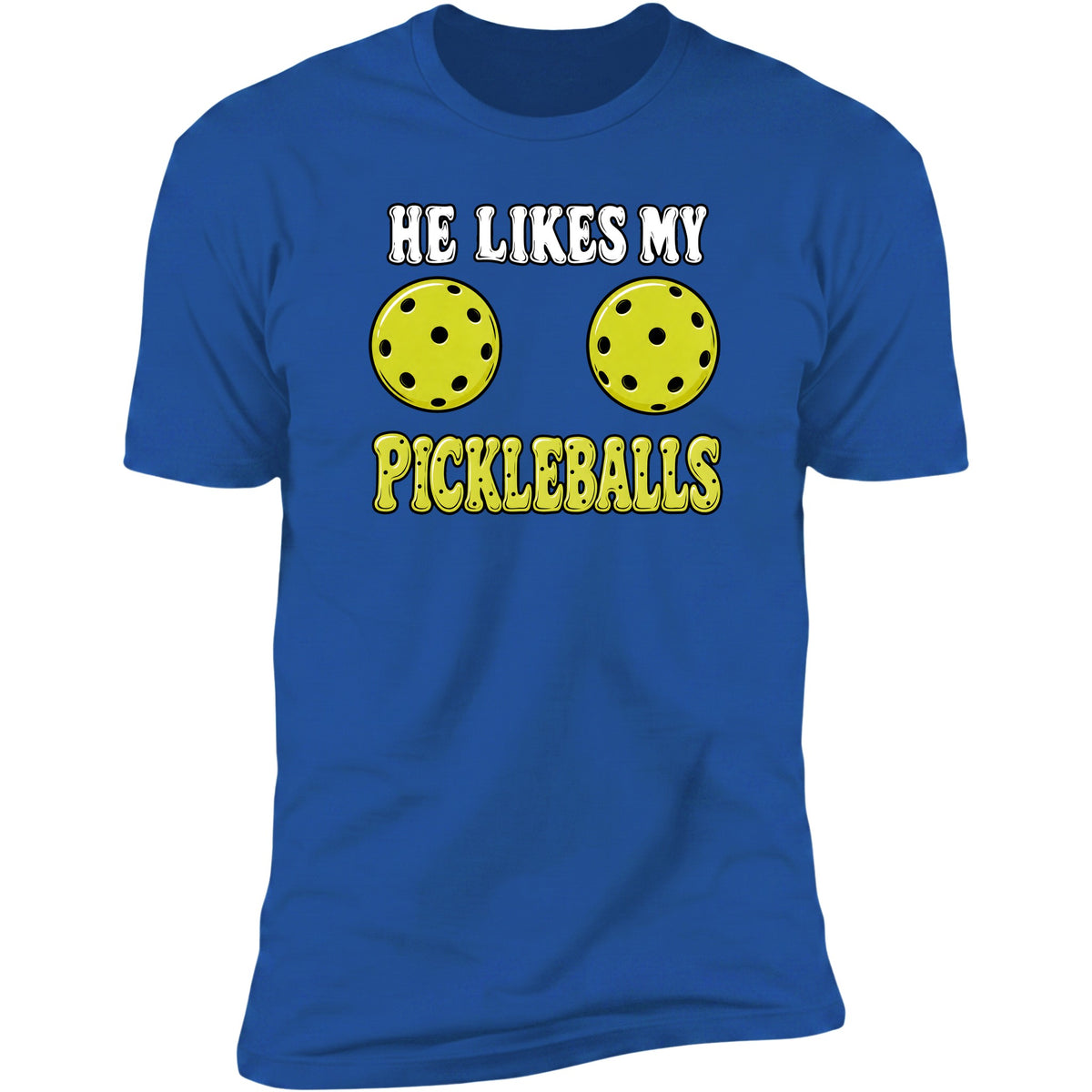 He Likes My Pickleballs Royal