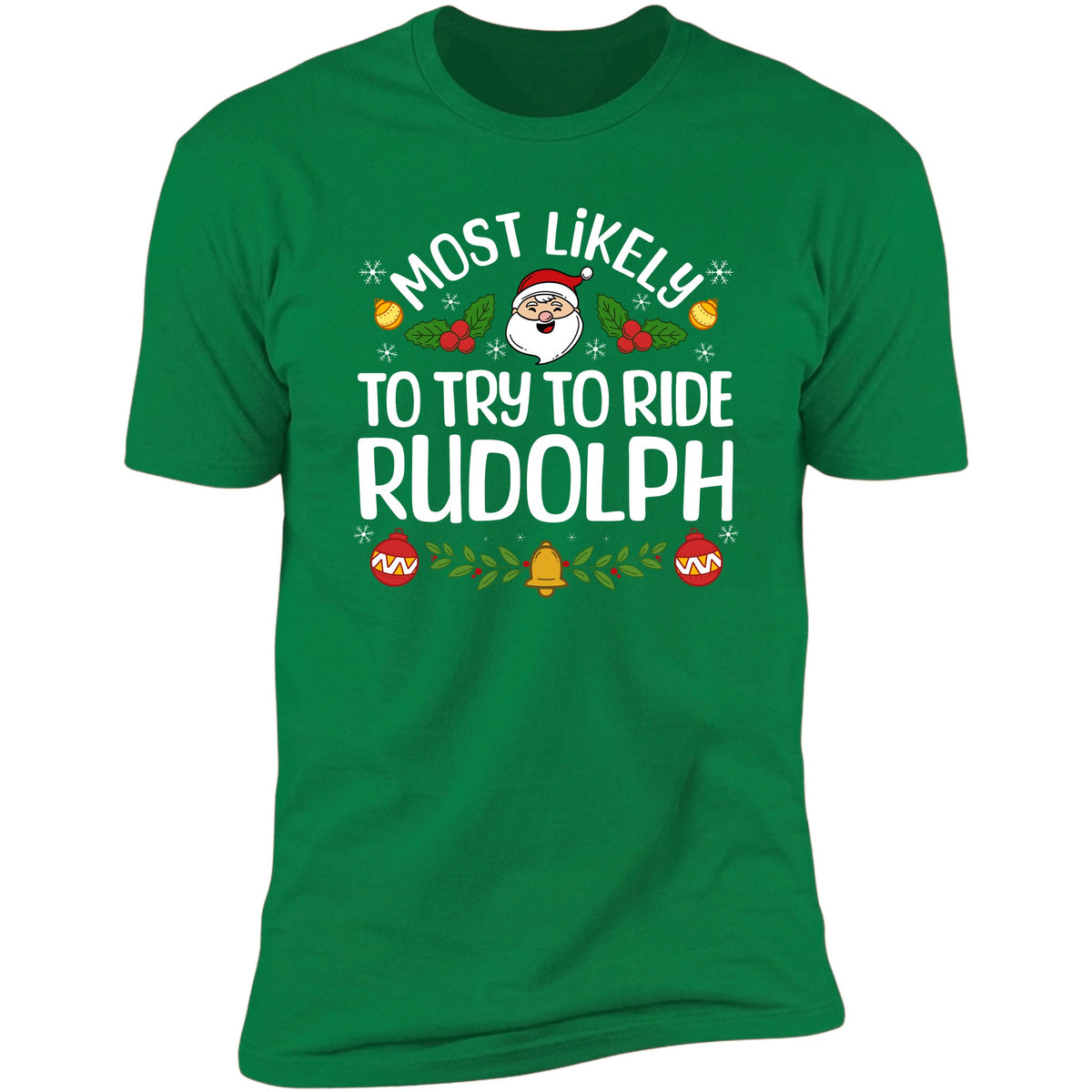 Most Likely To Try To Ride Rudolph Irish Green