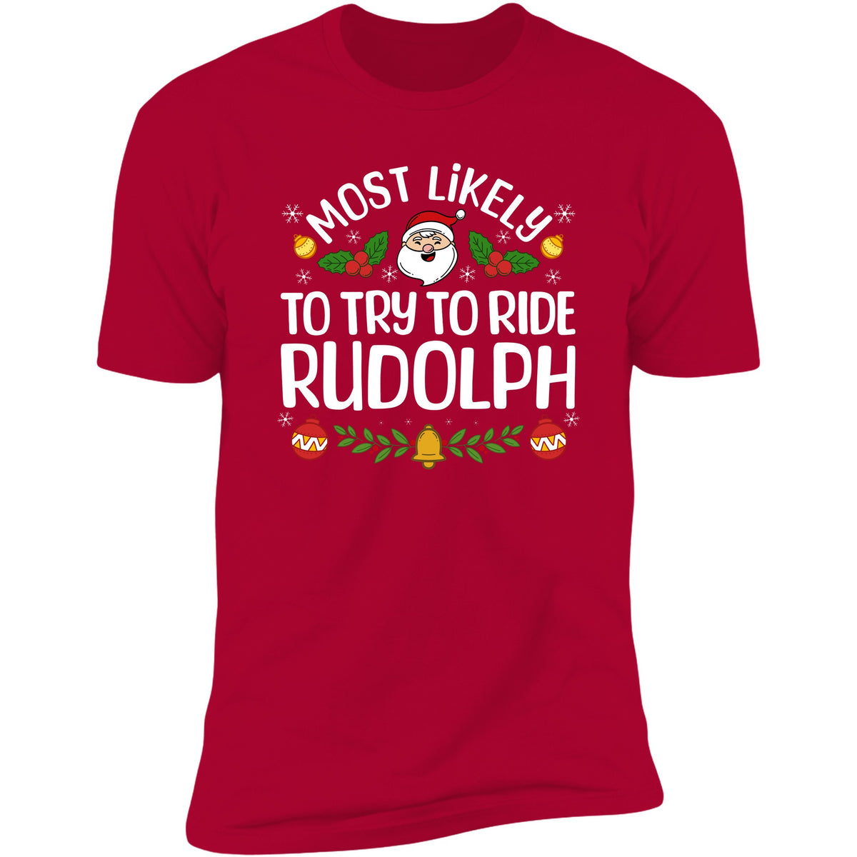 Most Likely To Try To Ride Rudolph Red