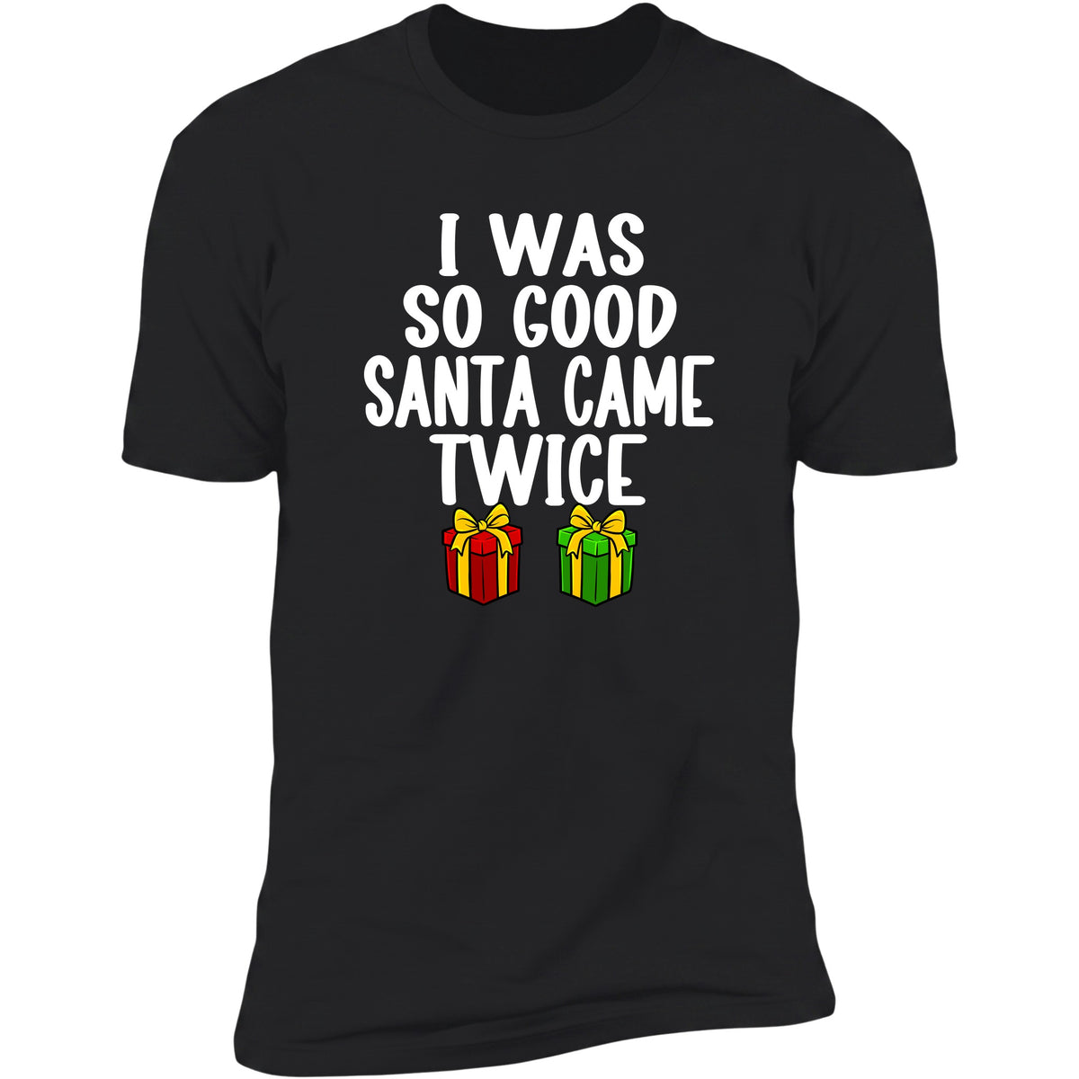 I Was So Good Santa Came Twice Black