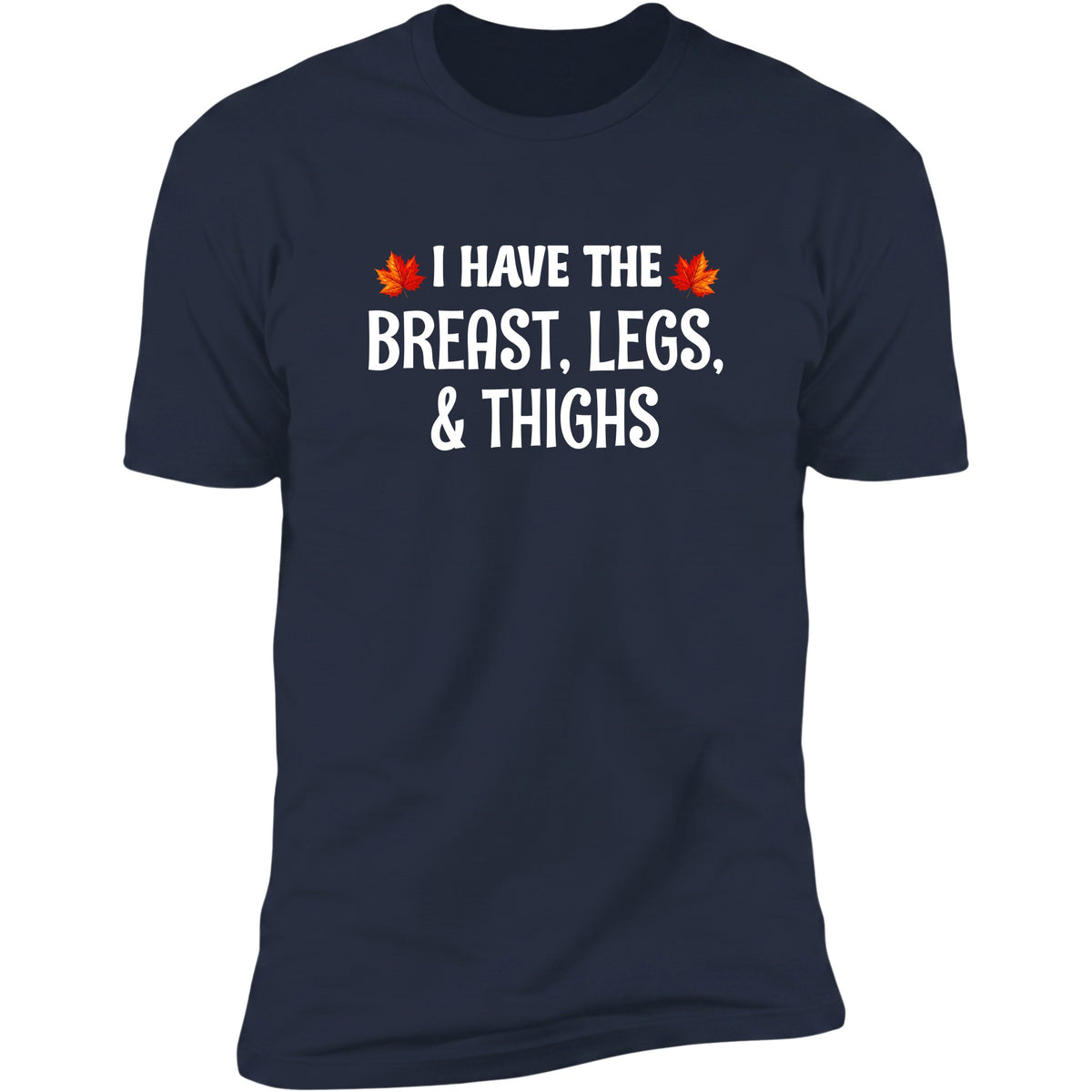 I Have The Breast, Legs & Thighs Deluxe Tee in Navy
