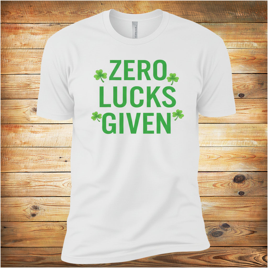 Zero Lucks Given T-Shirt – Funny St. Patrick’s Day Deluxe Tee